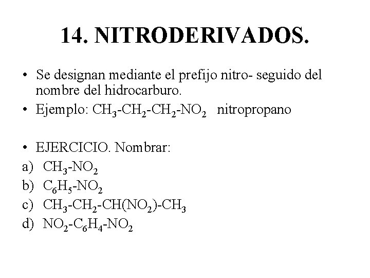 14. NITRODERIVADOS. • Se designan mediante el prefijo nitro- seguido del nombre del hidrocarburo.