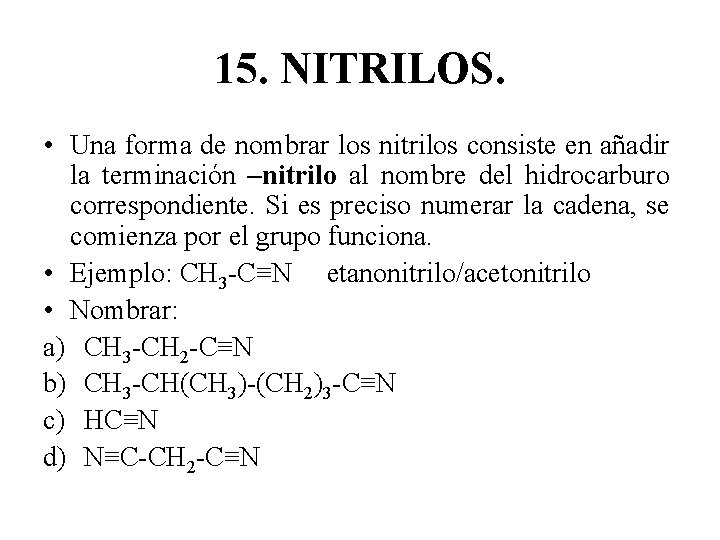 15. NITRILOS. • Una forma de nombrar los nitrilos consiste en añadir la terminación