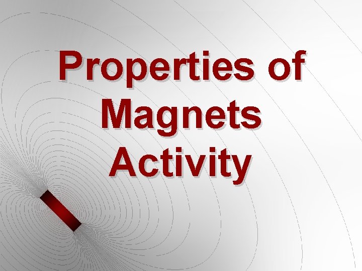 Properties of Magnets Activity Properties of Magnets Activity