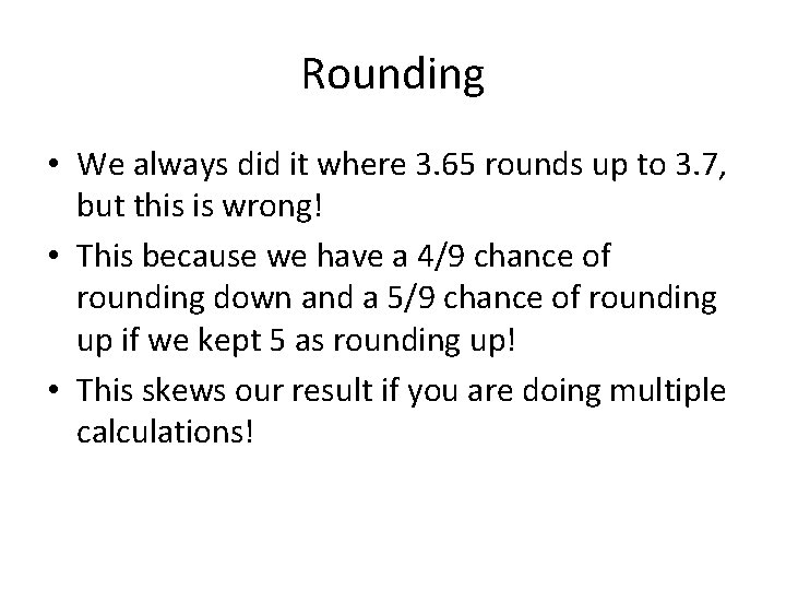 Rounding • We always did it where 3. 65 rounds up to 3. 7,