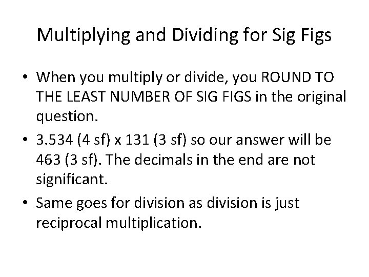 Multiplying and Dividing for Sig Figs • When you multiply or divide, you ROUND