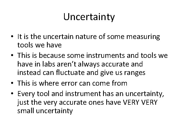 Uncertainty • It is the uncertain nature of some measuring tools we have •