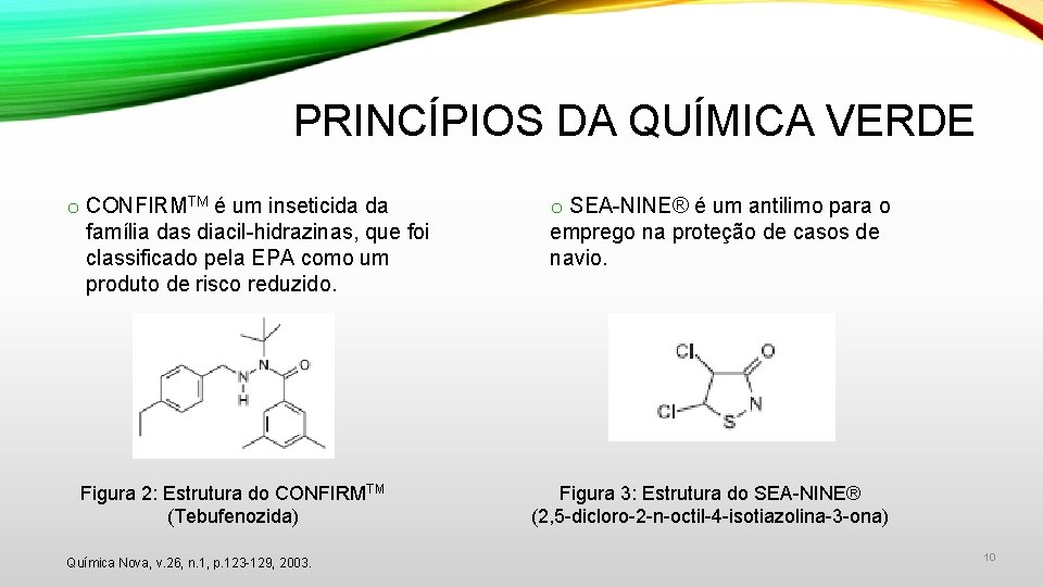 PRINCÍPIOS DA QUÍMICA VERDE o CONFIRMTM é um inseticida da família das diacil-hidrazinas, que