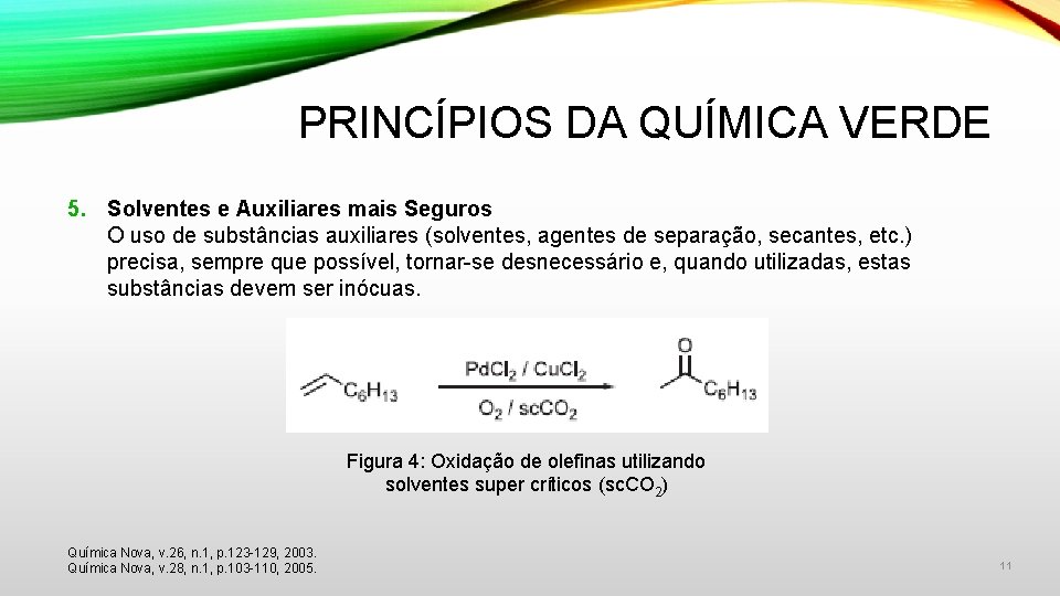 PRINCÍPIOS DA QUÍMICA VERDE 5. Solventes e Auxiliares mais Seguros O uso de substâncias