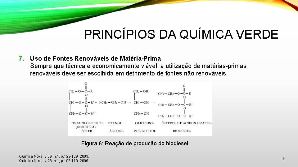 PRINCÍPIOS DA QUÍMICA VERDE 7. Uso de Fontes Renováveis de Matéria-Prima Sempre que técnica