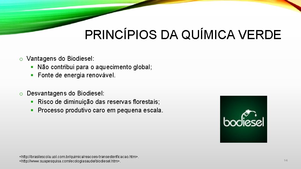 PRINCÍPIOS DA QUÍMICA VERDE o Vantagens do Biodiesel: § Não contribui para o aquecimento