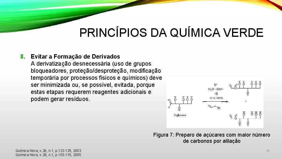 PRINCÍPIOS DA QUÍMICA VERDE 8. Evitar a Formação de Derivados A derivatização desnecessária (uso