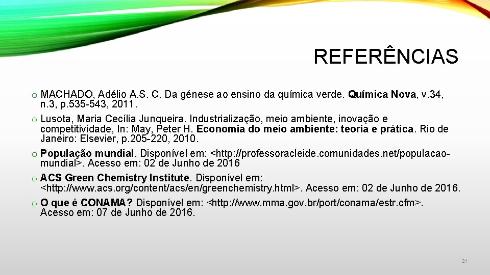 REFERÊNCIAS o MACHADO, Adélio A. S. C. Da génese ao ensino da química verde.