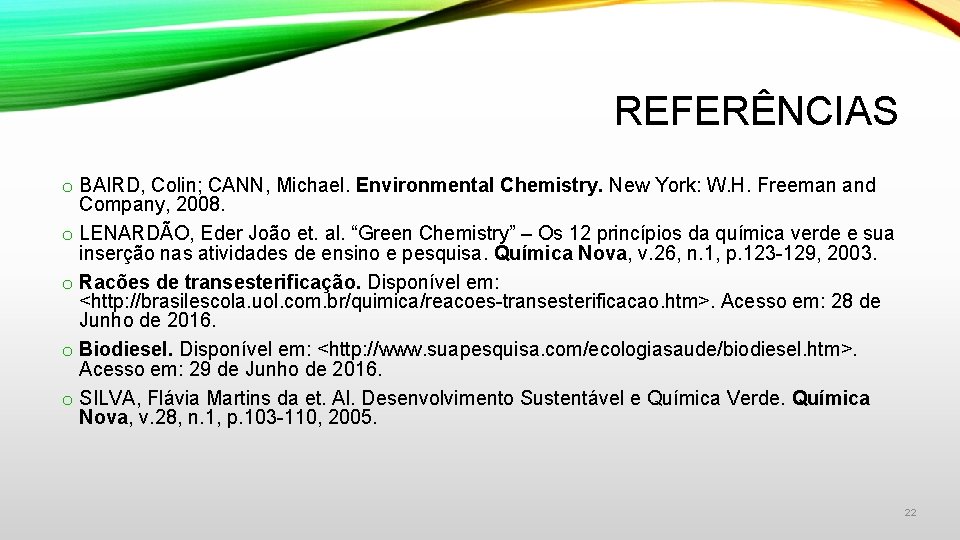 REFERÊNCIAS o BAIRD, Colin; CANN, Michael. Environmental Chemistry. New York: W. H. Freeman and