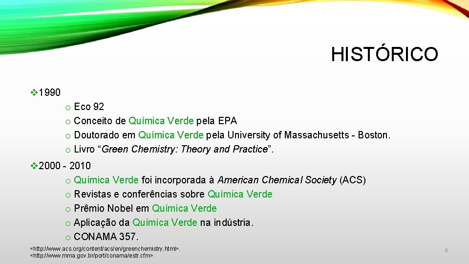 HISTÓRICO v 1990 o Eco 92 o Conceito de Química Verde pela EPA o