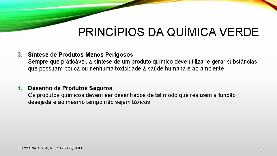 PRINCÍPIOS DA QUÍMICA VERDE 3. Síntese de Produtos Menos Perigosos Sempre que praticável, a