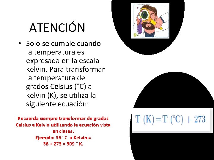 ATENCIÓN • Solo se cumple cuando la temperatura es expresada en la escala kelvin.