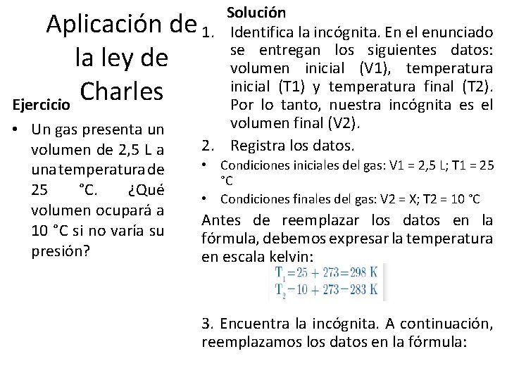 Aplicación de la ley de Charles Ejercicio • Un gas presenta un volumen de