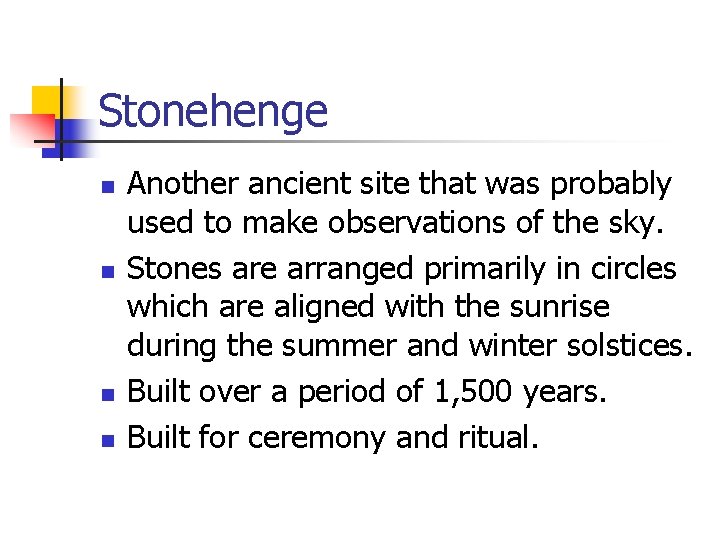 Stonehenge n n Another ancient site that was probably used to make observations of