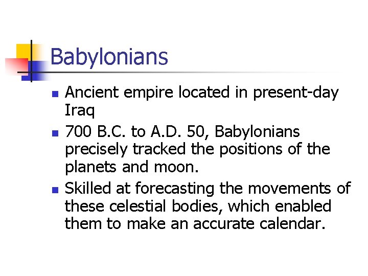 Babylonians n n n Ancient empire located in present-day Iraq 700 B. C. to