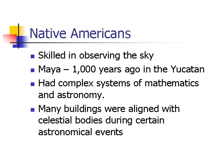 Native Americans n n Skilled in observing the sky Maya – 1, 000 years