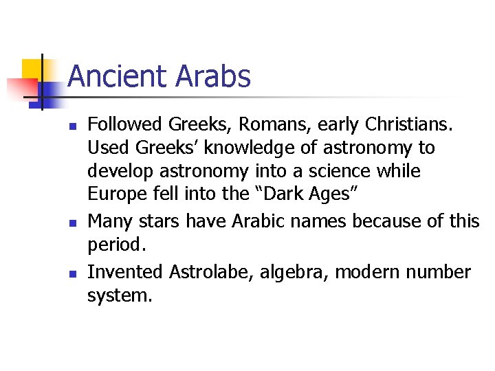 Ancient Arabs n n n Followed Greeks, Romans, early Christians. Used Greeks’ knowledge of