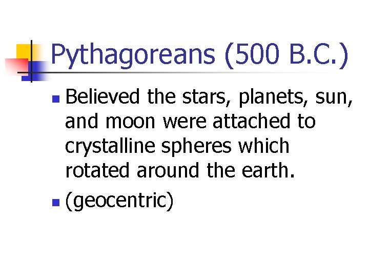 Pythagoreans (500 B. C. ) Believed the stars, planets, sun, and moon were attached
