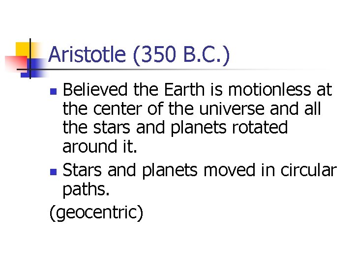 Aristotle (350 B. C. ) Believed the Earth is motionless at the center of