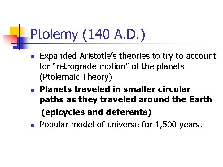 Ptolemy (140 A. D. ) n n n Expanded Aristotle’s theories to try to