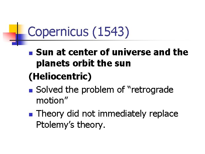 Copernicus (1543) Sun at center of universe and the planets orbit the sun (Heliocentric)