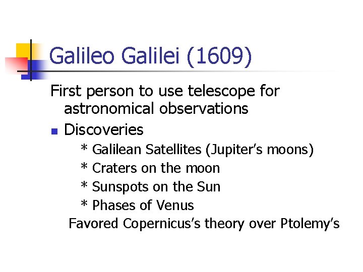 Galileo Galilei (1609) First person to use telescope for astronomical observations n Discoveries *
