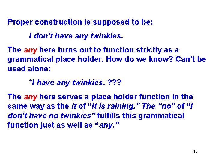 Proper construction is supposed to be: I don’t have any twinkies. The any here