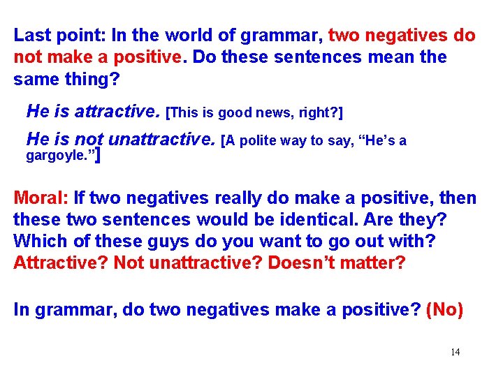 Last point: In the world of grammar, two negatives do not make a positive.