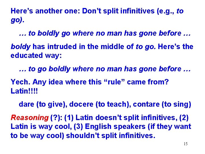 Here’s another one: Don’t split infinitives (e. g. , to go). … to boldly