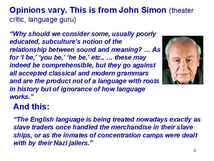 Opinions vary. This is from John Simon (theater critic, language guru) “Why should we