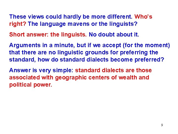 These views could hardly be more different. Who’s right? The language mavens or the