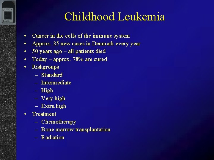 Childhood Leukemia • • • Cancer in the cells of the immune system Approx. Childhood Leukemia • • • Cancer in the cells of the immune system Approx.