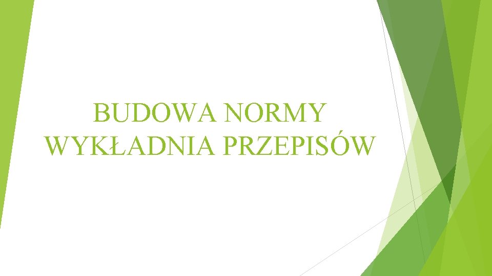 BUDOWA NORMY WYKŁADNIA PRZEPISÓW 