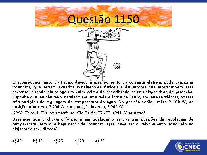 Questão 1150 O superaquecimento da fiação, devido a esse aumento da corrente elétrica, pode