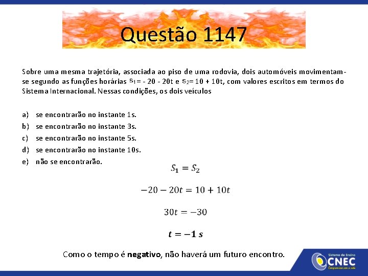 Questão 1147 Sobre uma mesma trajetória, associada ao piso de uma rodovia, dois automóveis