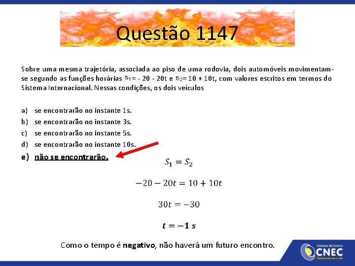 Questão 1147 Sobre uma mesma trajetória, associada ao piso de uma rodovia, dois automóveis