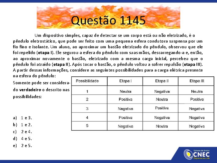 Questão 1145 Um dispositivo simples, capaz de detectar se um corpo está ou não