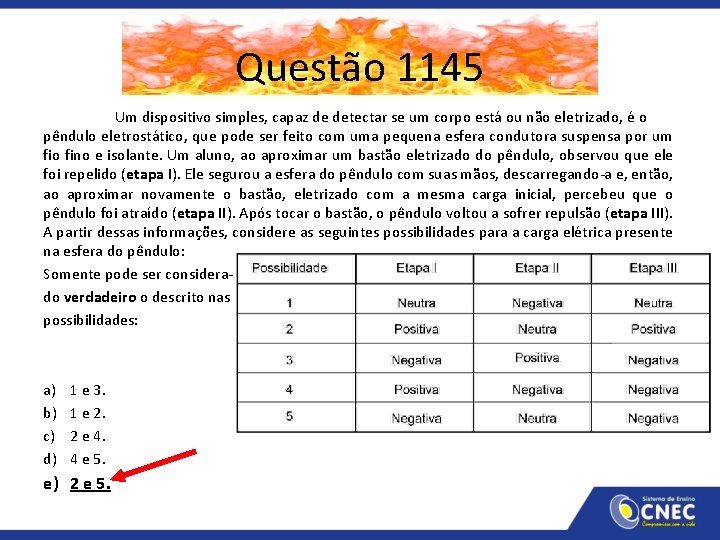 Questão 1145 Um dispositivo simples, capaz de detectar se um corpo está ou não