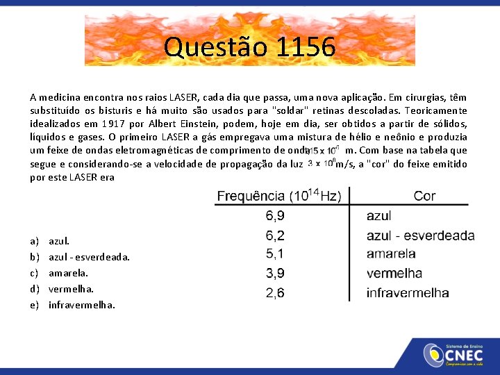 Questão 1156 A medicina encontra nos raios LASER, cada dia que passa, uma nova