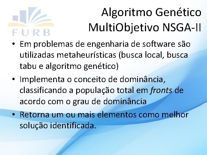 Algoritmo Genético Multi. Objetivo NSGA-II • Em problemas de engenharia de software são utilizadas
