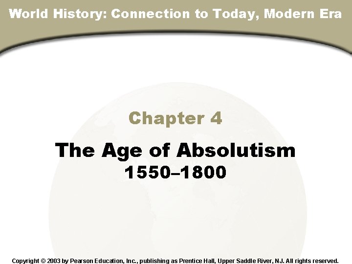 Chapter 4, Section World History: Connection to Today, Modern Era Chapter 4 The Age Chapter 4, Section World History: Connection to Today, Modern Era Chapter 4 The Age