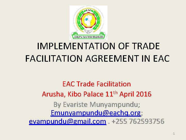 IMPLEMENTATION OF TRADE FACILITATION AGREEMENT IN EAC Trade Facilitation Arusha, Kibo Palace 11 th