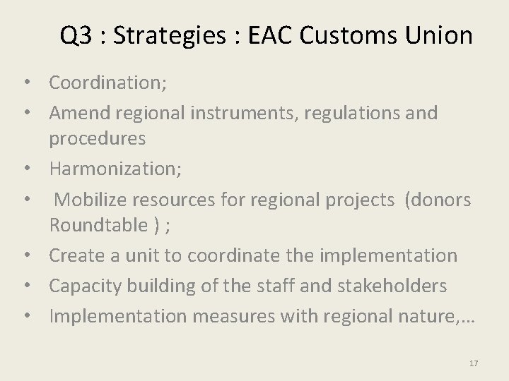 Q 3 : Strategies : EAC Customs Union • Coordination; • Amend regional instruments,