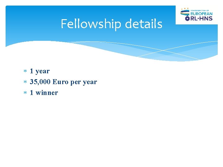 Fellowship details 1 year 35, 000 Euro per year 1 winner Fellowship details 1 year 35, 000 Euro per year 1 winner