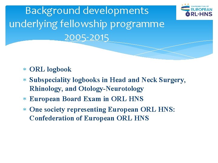Background developments underlying fellowship programme 2005 -2015 ORL logbook Subspeciality logbooks in Head and Background developments underlying fellowship programme 2005 -2015 ORL logbook Subspeciality logbooks in Head and