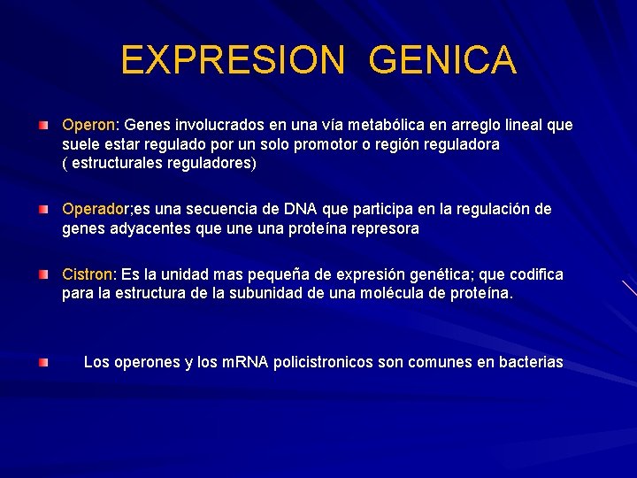 EXPRESION GENICA Operon: Genes involucrados en una vía metabólica en arreglo lineal que suele