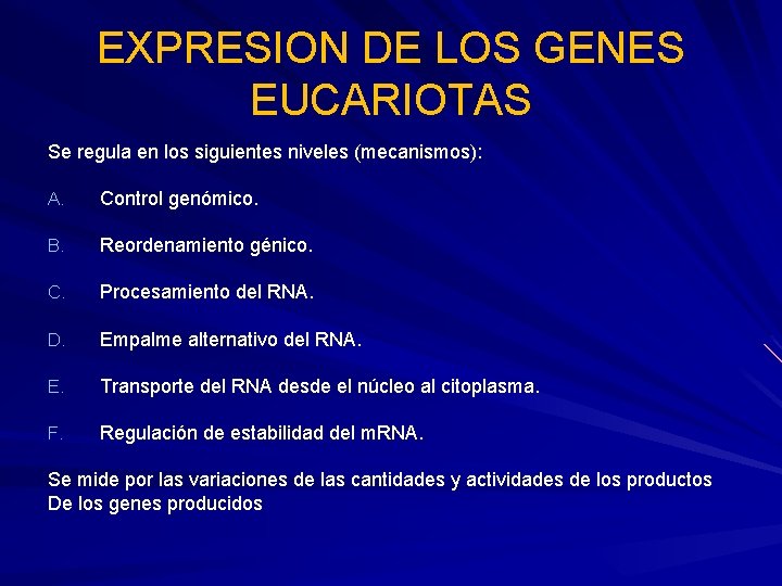 EXPRESION DE LOS GENES EUCARIOTAS Se regula en los siguientes niveles (mecanismos): A. Control