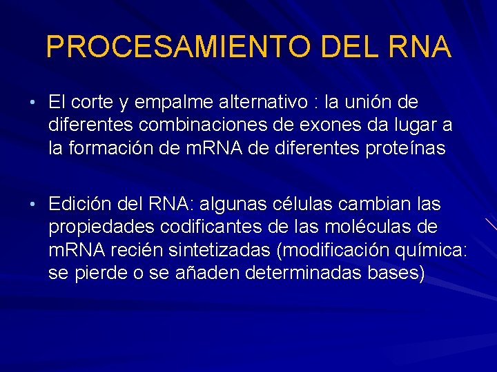 PROCESAMIENTO DEL RNA • El corte y empalme alternativo : la unión de diferentes