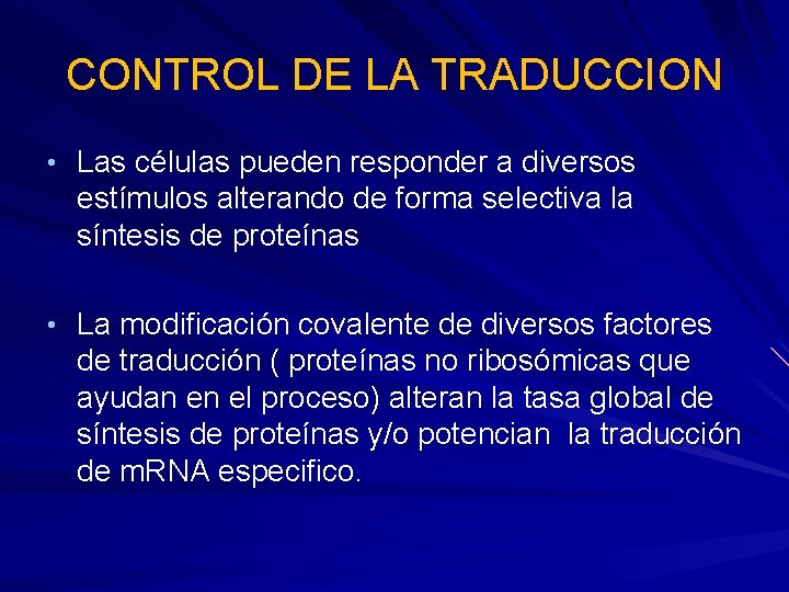 CONTROL DE LA TRADUCCION • Las células pueden responder a diversos estímulos alterando de