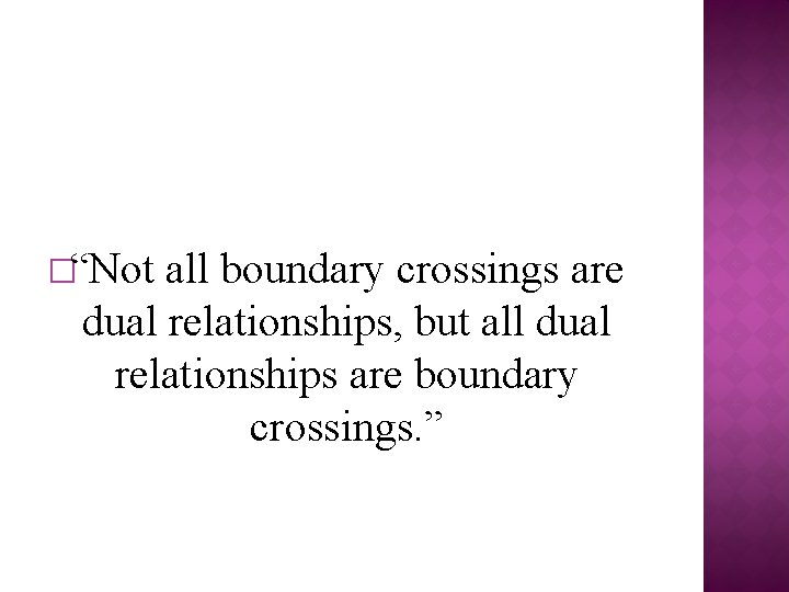 �“Not all boundary crossings are dual relationships, but all dual relationships are boundary crossings. �“Not all boundary crossings are dual relationships, but all dual relationships are boundary crossings.